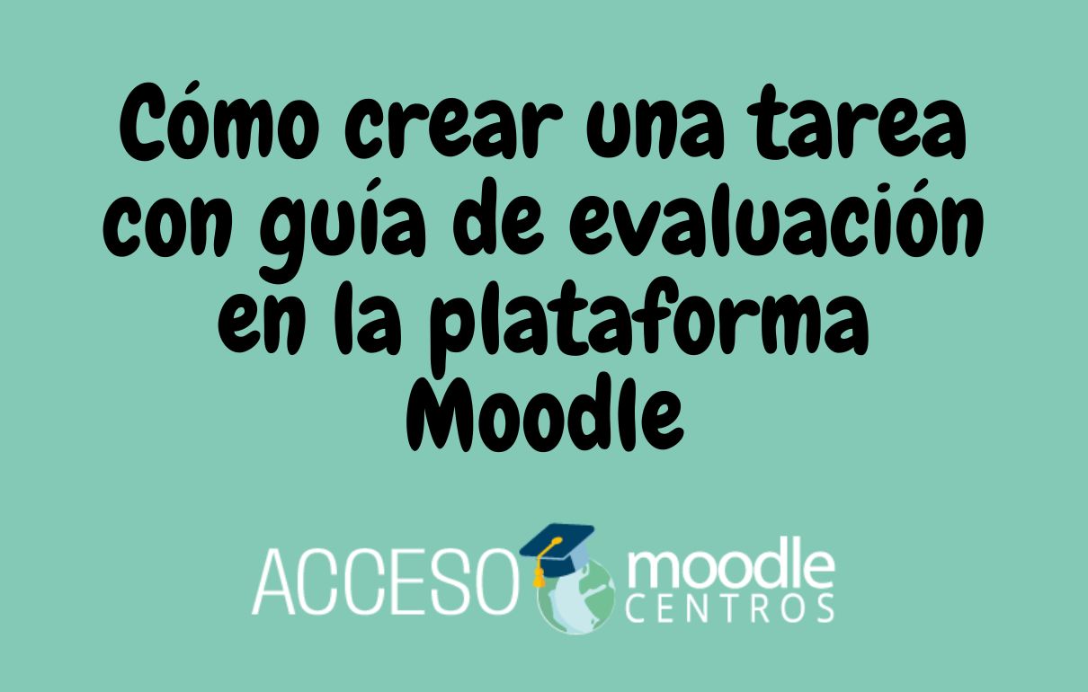 Cómo crear una tarea con guía de evaluación en la plataforma Moodle ...