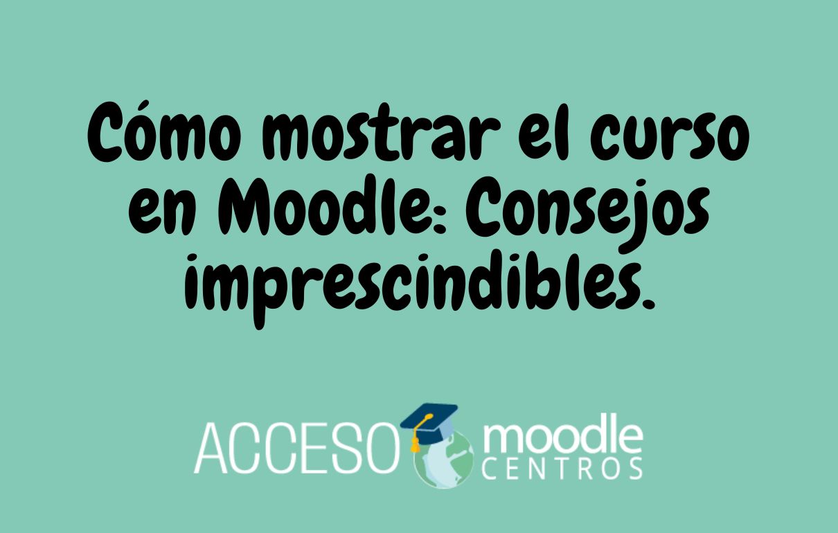 Cómo Mostrar El Curso En Moodle: Consejos Imprescindibles. - Acceso ...